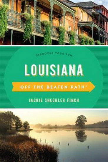 Louisiana Off the Beaten Path®: Discover Your Fun, Eleventh Edition - JACKIE SHECKLER FINCH