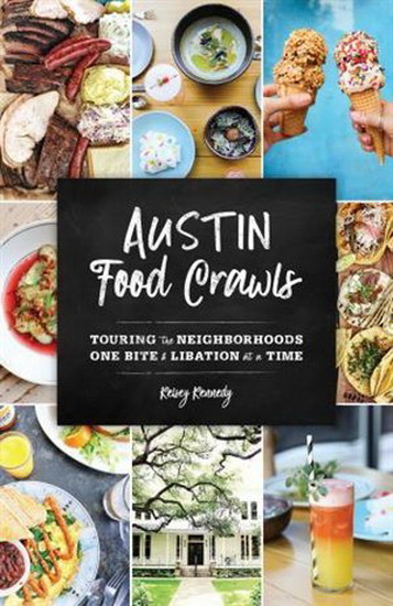 Austin Food Crawls: Touring the Neighborhoods One Bite & Libation at a Time - KELSEY KENNEDY