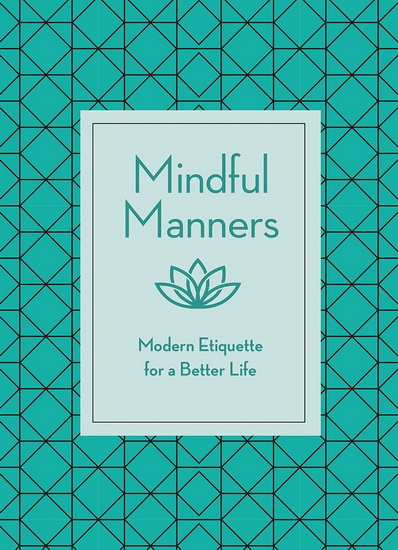 Mindful Manners : Modern Etiquette for a Better Life - NANCY R MITCHELL