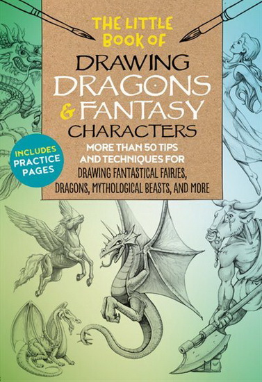 Little Book of Drawing Dragons & Fantasy Characters : More than 50 tips and techniques for drawing fantastical fairies dragons mythological beasts and more - MICHAEL DOBRZYCKI