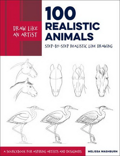Draw Like an Artist : 100 Realistic Animals - MELISSA WASHBURN