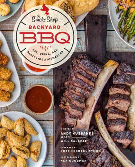 Smoke Shops Backyard BBQ : Eat Drink and Party Like a Pitmaster - ANDY HUSBANDS - WILLIAM SALAZAR