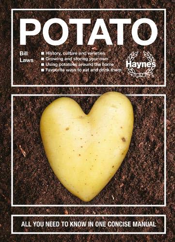 Potato : History culture and varieties - Growing and storing your own - Using potatoes around the home - Favourite ways to eat and drink them - All you need to know in one concise manual - BILL LAWS