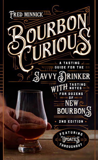 Bourbon Curious : A Tasting Guide for the Savvy Drinker with Tasting Notes for Dozens of New Bourbons - FRED MINNICK