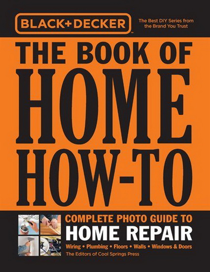 Black & Decker Home How - To Home Repair : Wiring - Plumbing - Floors - Walls - Windows & Doors - COLLECTIF