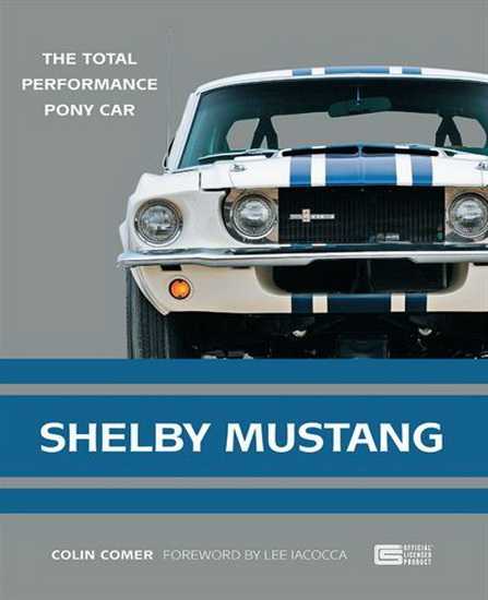 Shelby Mustang : The Total Performance Pony Car - COLIN COMER - LEE IACOCCA