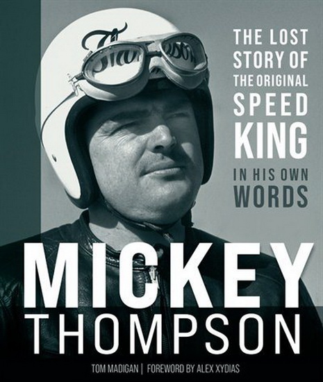 Mickey Thompson : The Lost Story of the Original Speed King in His Own Words - TOM MADIGAN - ALEX XYDIAS