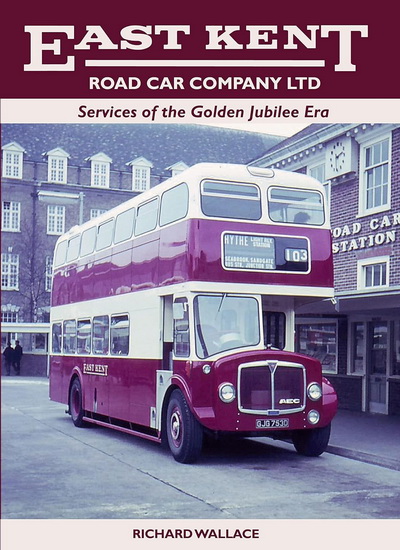 East Kent Road Car Company Ltd : Services of the Golden Jubilee Era - RICHARD WALLACE