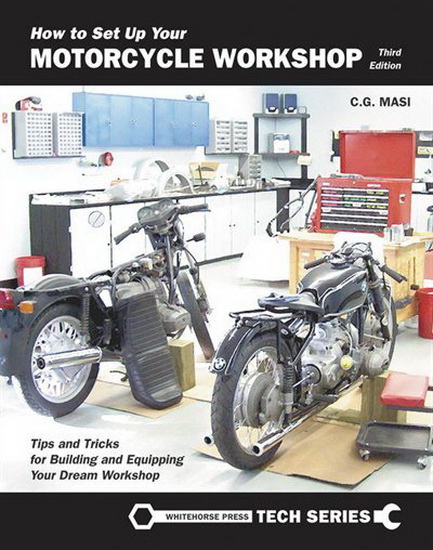 How to Set Up Your Motorcycle Workshop : Tips and Tricks for Building and Equipping Your Dream Workshop - C G MASI