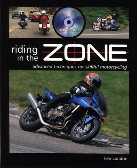 Riding in the Zone : Advanced Techniques for Skillful Motorcycling - KEN CONDON