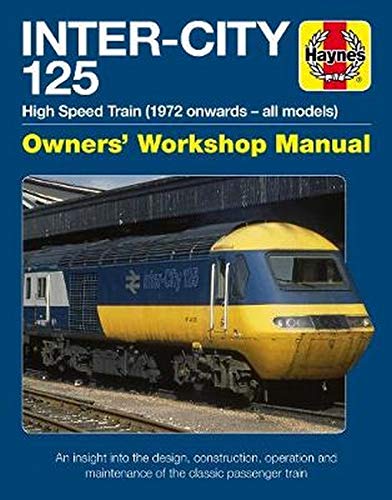 Inter - City 125 Owners Workshop Manual : High Speed Train ( 1972 onwards - all models ) - An insight into the design construction operation and maintenance of the classic passenger train - CHRIS MARTIN
