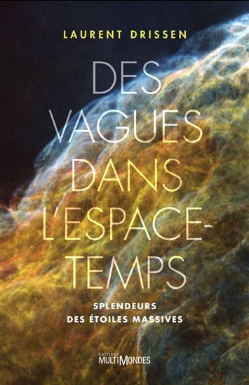 Des vagues dans l&#39;espace-temps : splendeurs des étoiles massives - LAURENT DRISSEN