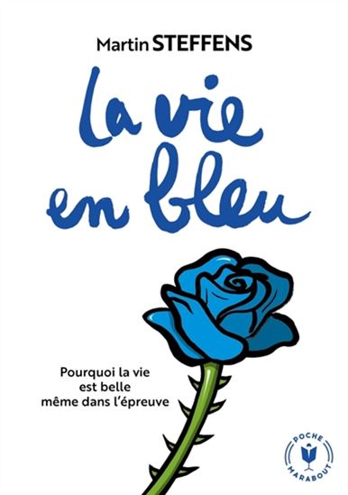 La Vie en bleu : pourquoi la vie est belle même dans l'épreuve N. éd. - MARTIN STEFFENS