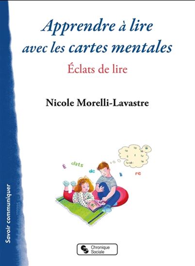 Apprendre à lire avec les cartes mentales : éclats de lire - NICOLE MORELLI-LAVASTRE