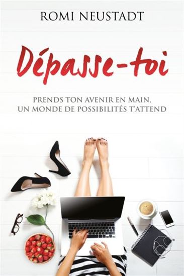 Dépasse-toi : prends ton avenir en main, un monde de possibilités t&#39;attend - ROMI NEUSTADT