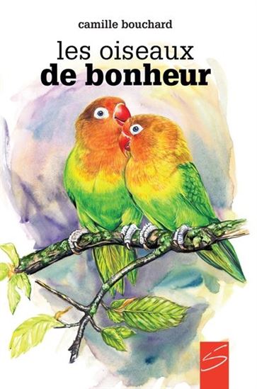 Le Oiseaux de bonheur - CAMILLE BOUCHARD