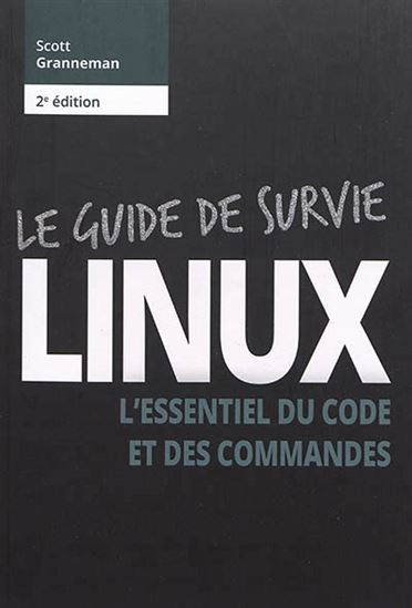 Linux : l&#39;essentiel du code et des commandes 2e éd. - SCOTT GRANNEMAN