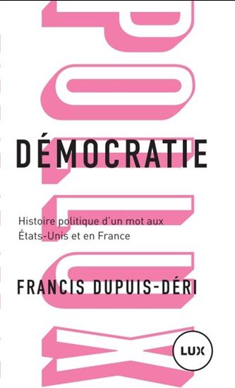 Démocratie : histoire politique d&#39;un mot aux États-Unis et en France - FRANCIS DUPUIS-DÉRI