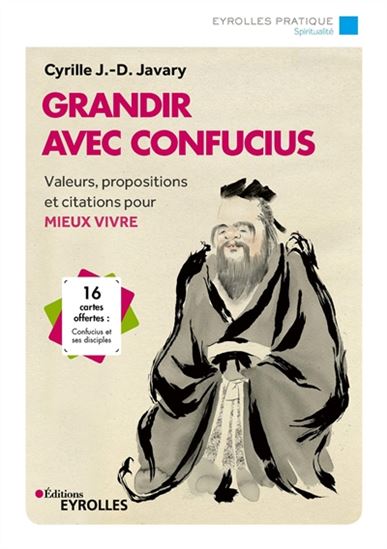 Grandir avec Confucius : valeurs, propositions et citations pour mieux vivre : jeux de cartes détachables - CYRILLE JAVARY