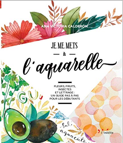 Je me mets à l&#39;aquarelle - ANA VICTORIA CALDERON - DELPHINE BILLAUT