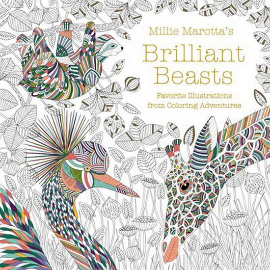 Millie Marottas Brilliant Beasts : Favorite Illustrations from Coloring Adventures - MILLIE MAROTTA