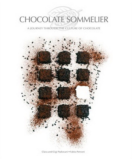Chocolate Sommelier : A Journey Through the Culture of Chocolate - FABIO PETRONI - CLARA PADOVANI