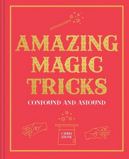 Amazing Magic Tricks : Confound and Astound - CHRIS STONE