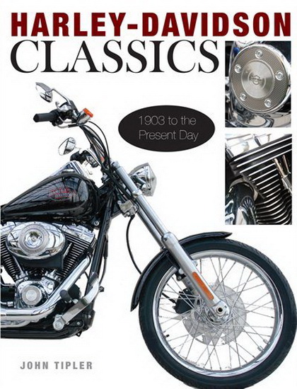 Harley - Davidson Classics : 1903 to the Present Day - JOHN TIPLER