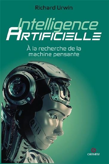 Intelligence artificielle : à la recherche de la machine pensante - RICHARD URWIN