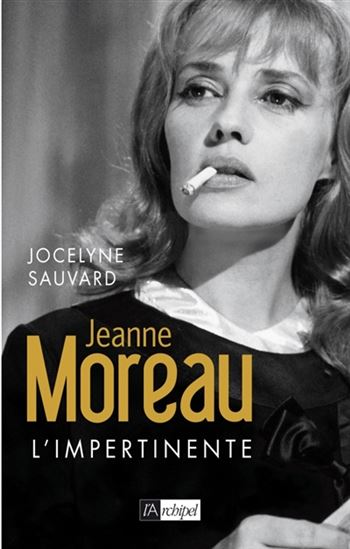 Jeanne Moreau : l'impertinente - JOCELYNE SAUVARD