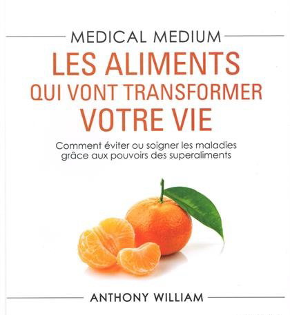 Médium médical : les aliments qui vont transformer votre vie - ANTHONY WILLIAM