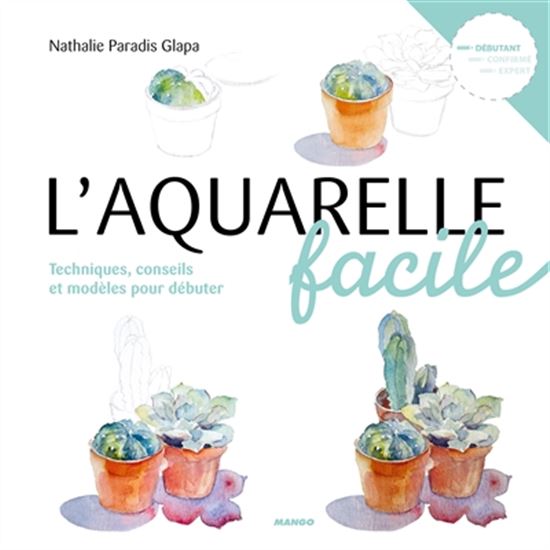 L&#39;Aquarelle facile : techniques, conseils et modèles pour débuter - NATHALIE GLAPA