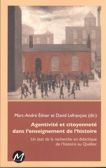 Agentivité et citoyenneté dans l&#39;enseignement de l&#39;histoire - MARC-ANDRÉ ETHIER - DAVID LEFRANÇOIS