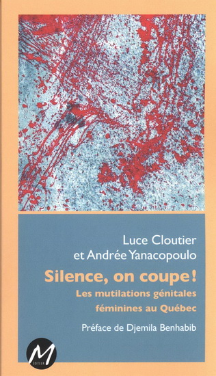 Silence, on coupe ! : les mutations génitales féminines au Québec - LUCE CLOUTIER - ANDRÉE YANACOPOULO