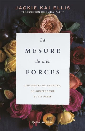 La Mesure de mes forces : souvenirs de saveurs, de souffrance et de Paris - JACKIE KAI ELLIS