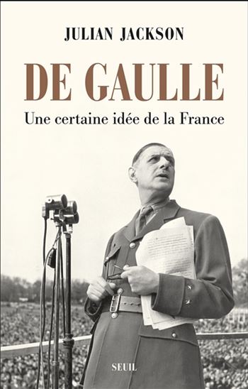 De Gaulle : une certaine idée de la France - JULIAN JACKSON