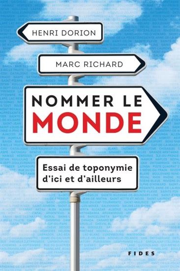 Nommer le monde : essai de toponymie d&#39;ici et d&#39;ailleurs - HENRI DORION - MARC RICHARD