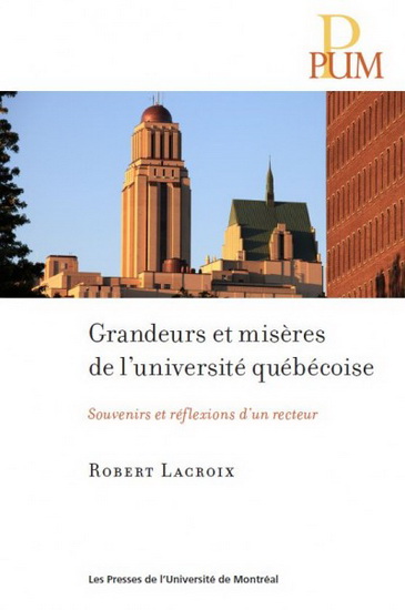 Grandeurs et misères de l&#39;Université québécoise : souvenirs et réflexions d&#39;un recteur - ROBERT LACROIX