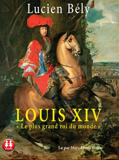 Louis XIV : le plus grand roi du monde (CD) - LUCIEN BÉLY