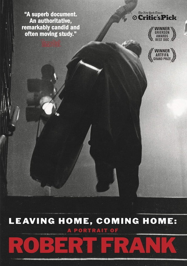 Leaving Home Coming Home: A Portrait of Robert Frank - GERALD FOX