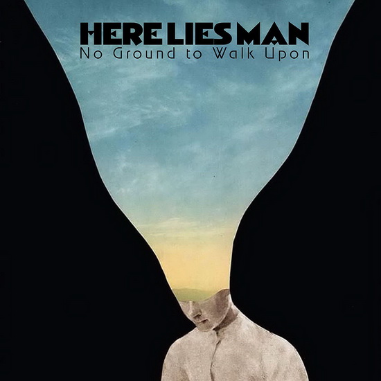 No Ground To Walk Upon - HERE LIES MAN