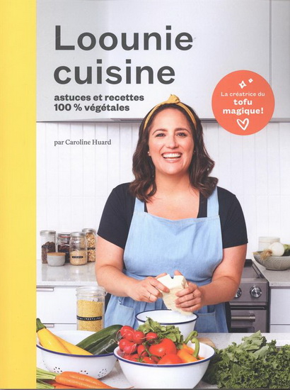 Loounie cuisine : recettes et astuces 100% végétales - CAROLINE HUARD