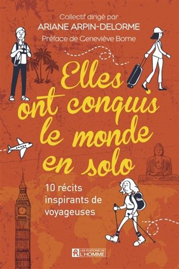 Elles ont conquis le monde en solo : 10 récits de voyageuses aventurières - COLLECTIF