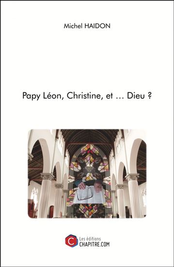 Papy Léon, Christine, et … Dieu ? - MICHEL HAIDON