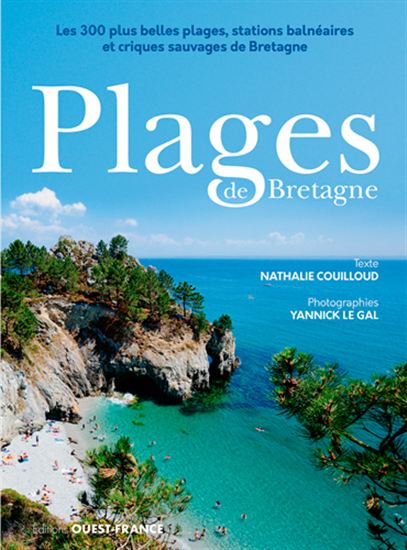 Plages de Bretagne : les 300 plus belles plages, stations balnéaires et criques sauvages de Bretagne - NATHALIE COUILLOUD