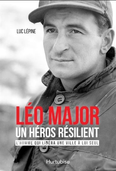 Léo Major, un héros résilient - LUC LÉPINE