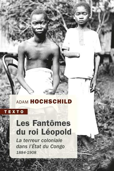 Les Fantômes du roi Léopold : la terreur coloniale dans l&#39;État du Congo, 1884-1908 N. éd. - ADAM HOCHSCHILD