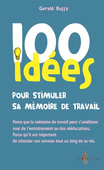 100 idées pour stimuler sa mémoire de travail - GÉRALD BUSSY
