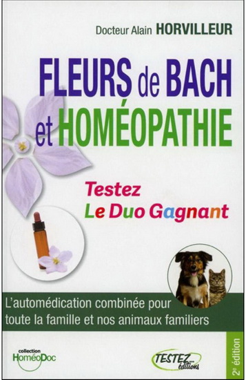 Fleurs de Bach et homéopathie : le duo gagnant : l&#39;automédication combinée pour toute la famille et nos animaux familiers - ALAIN HORVILLEUR