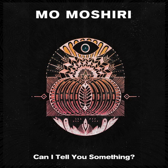 Can I Tell You Something - MO MOSHIRI